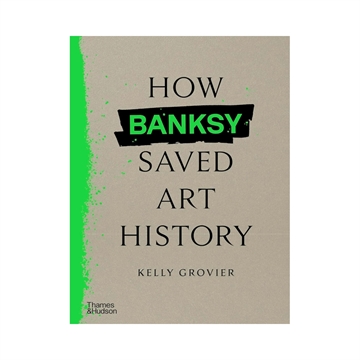 New Mags How Banksy Saved Art History